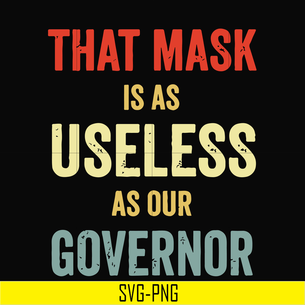 TD29072014-That mask is a useless as our governor svg, png, dxf, eps digital file TD29072014.jpg