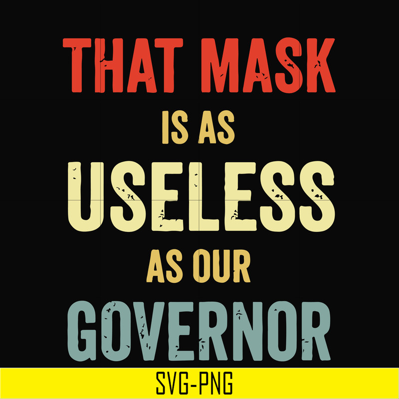TD29072014-That mask is a useless as our governor svg, png, dxf, eps digital file TD29072014.jpg