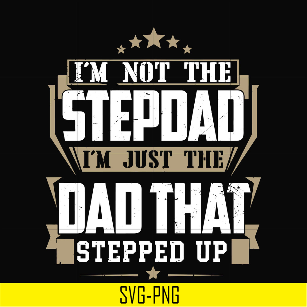 TD31-I'm nott the stepdad, i'm just the dad that stepped up svg, png, dxf, eps, digital file TD31.jpg