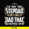TD31-I'm nott the stepdad, i'm just the dad that stepped up svg, png, dxf, eps, digital file TD31.jpg
