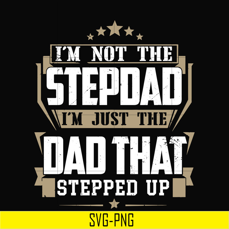 TD31-I'm nott the stepdad, i'm just the dad that stepped up svg, png, dxf, eps, digital file TD31.jpg