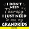 TD31072015-I dont need therapy i just need to see my grandkids svg, png, dxf, eps digital file TD31072015.jpg