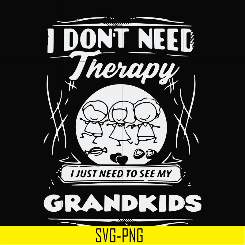 TD31072016-I dont need therapy i just need to see my grandkids svg, png, dxf, eps digital file TD31072016.jpg