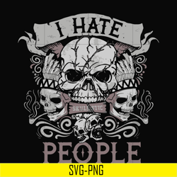 i hate people svg, skull svg, png, dxf, eps digital file td3107205