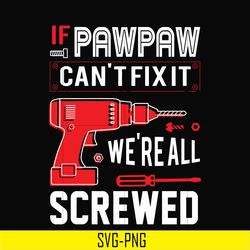if pawpaw cant't fix it we're all screwed svg, png, dxf, eps, digital file td35