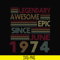 TD49-legendary awesome epic since june 1974 svg, png, dxf, eps, digital file TD49.jpg
