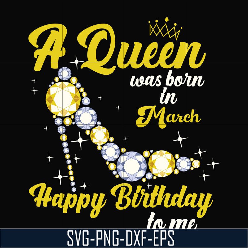 BD0015-A queen was born in March svg, birthday svg, queens birthday svg, queen svg, png, dxf, eps digital file BD0015.jpg