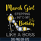 BD0028-March girl stepping into my birthday like a boss svg, png, dxf, eps digital file BD0028.jpg