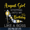 BD0032-August girl stepping into my birthday like a boss svg, png, dxf, eps digital file.jpg