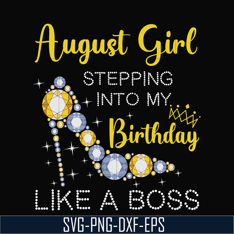 BD0032-August girl stepping into my birthday like a boss svg, png, dxf, eps digital file.jpg