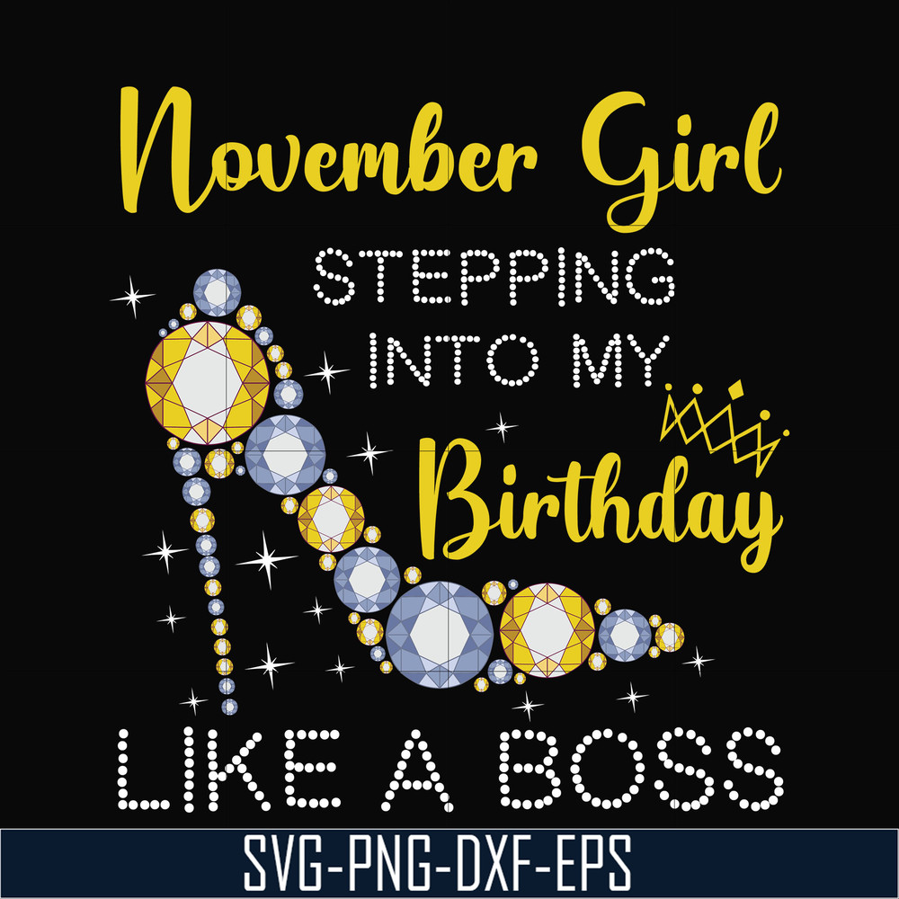 BD0035-November girl stepping into my birthday like a boss svg, png, dxf, eps digital file BD0035.jpg
