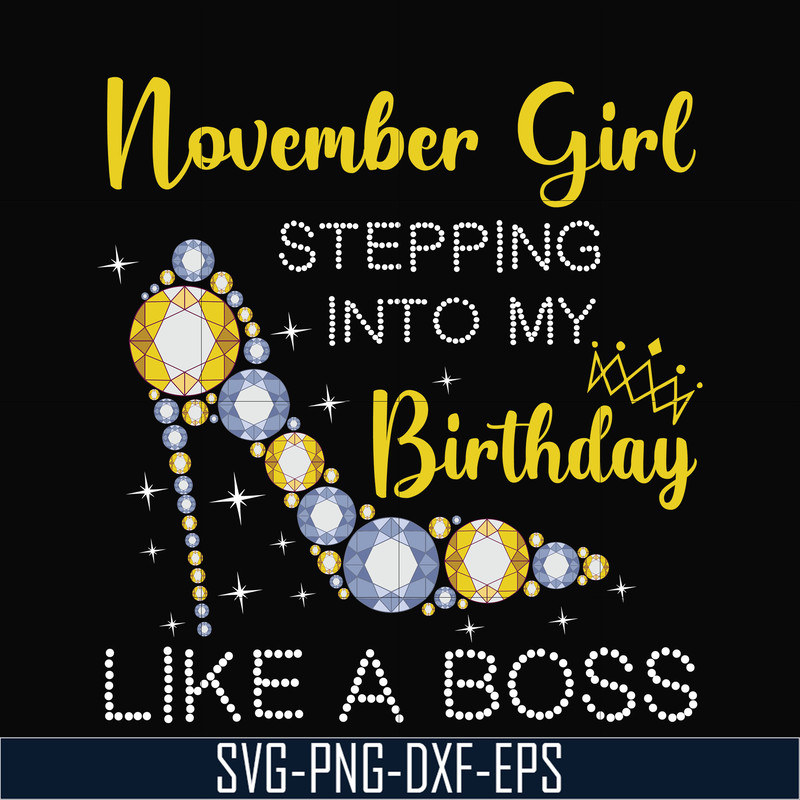 BD0035-November girl stepping into my birthday like a boss svg, png, dxf, eps digital file BD0035.jpg