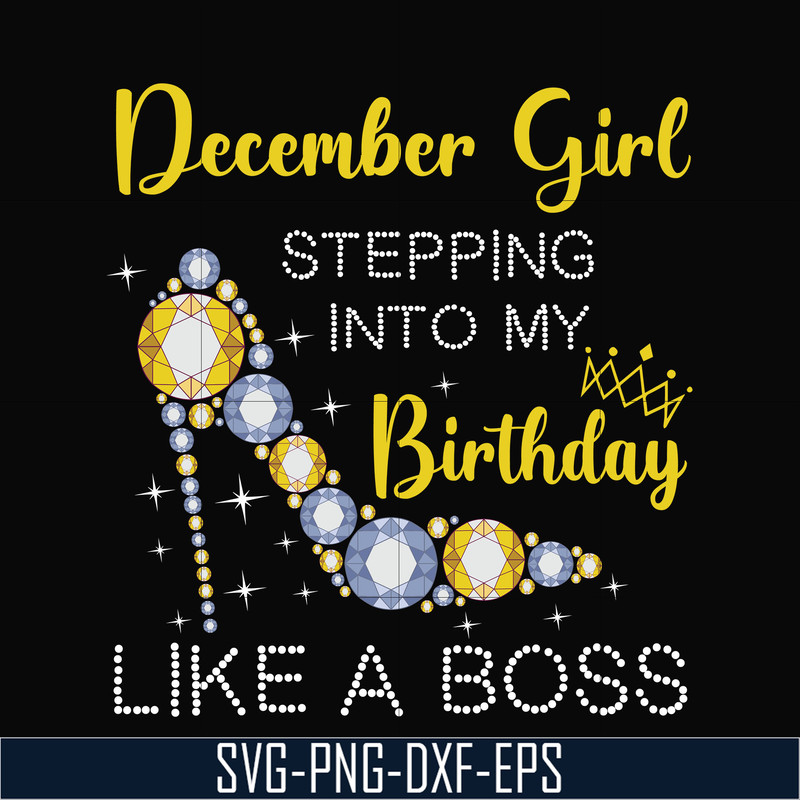 BD0036-December girl stepping into my birthday like a boss svg, png, dxf, eps digital file BD0036.jpg