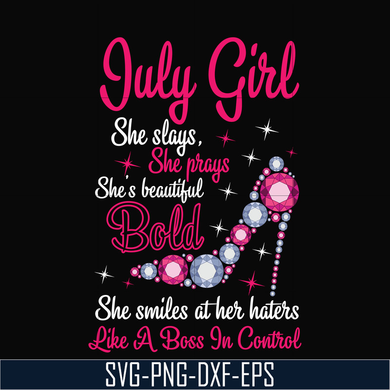 BD0039-July girl she slays, she prays she's beautiful bold she smiles at her haters like a boss in control svg, birthday svg, png, dxf, eps digital file BD0039.
