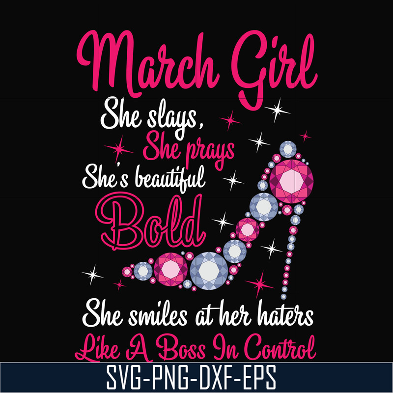 BD0041-March girl she slays, she prays she's beautiful bold she smiles at her haters like a boss in control svg, birthday svg, png, dxf, eps digital file BD0041