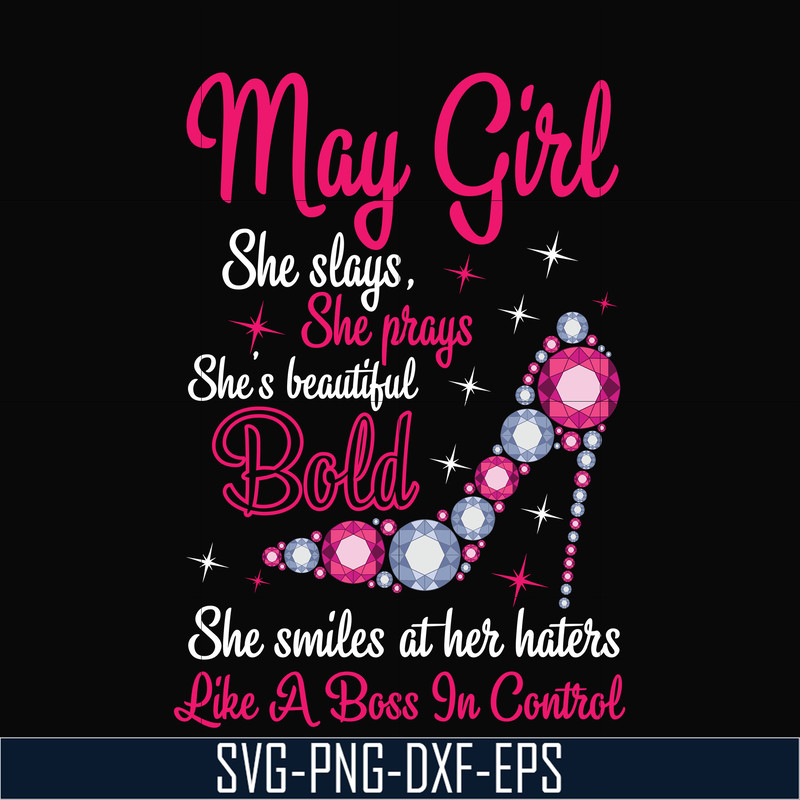 BD0042-May girl she slays, she prays she's beautiful bold she smiles at her haters like a boss in control svg, birthday svg, png, dxf, eps digital file BD0042.j