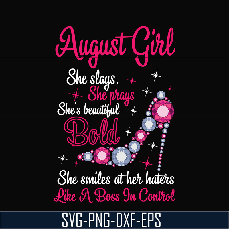 BD0044-August girl she slays, she prays she's beautiful bold she smiles at her haters like a boss in control svg, birthday svg, png, dxf, eps digital file BD004