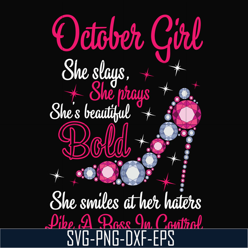 BD0046-October girl she slays, she prays she's beautiful bold she smiles at her haters like a boss in control svg, birthday svg, png, dxf, eps digital file BD00