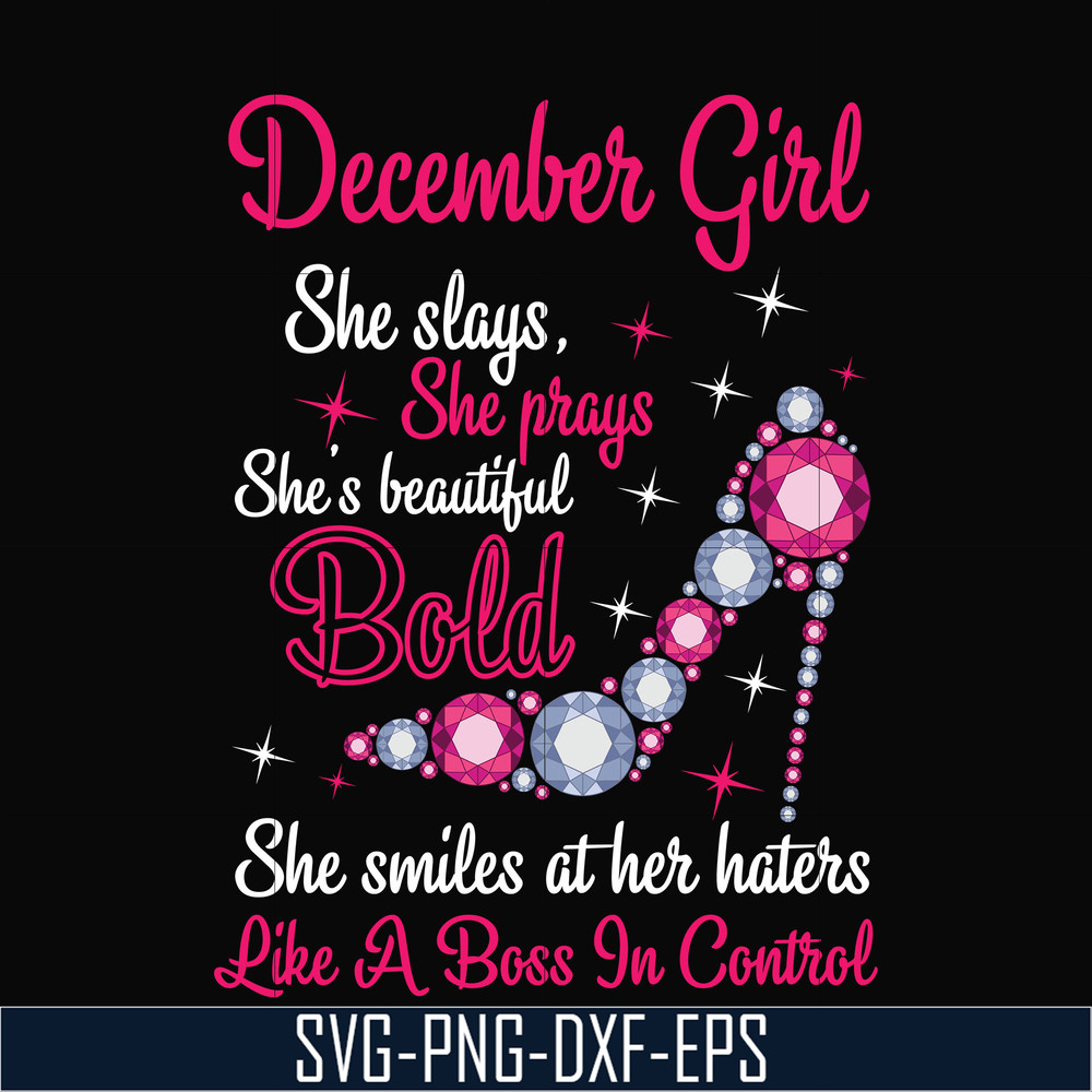 BD0048-December girl she slays, she prays she's beautiful bold she smiles at her haters like a boss in control svg, birthday svg, png, dxf, eps digital file BD0