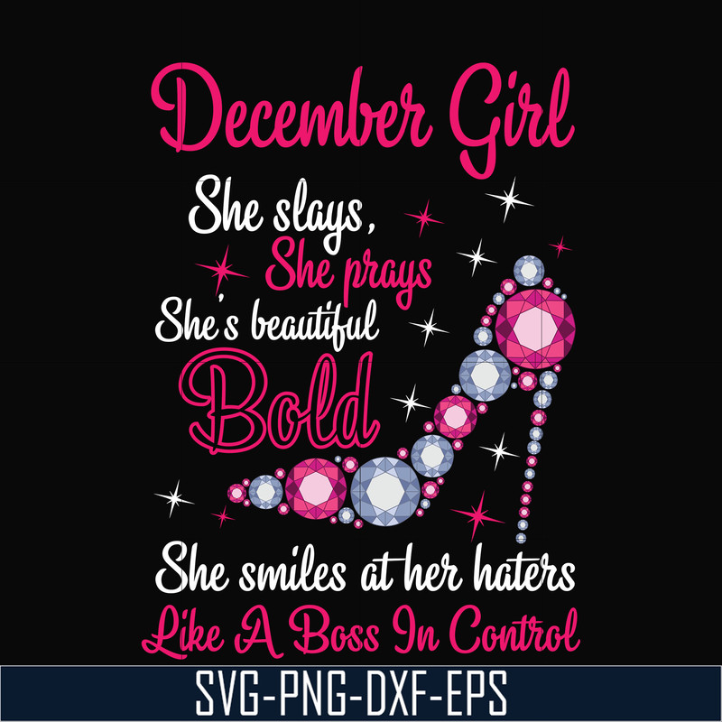 BD0048-December girl she slays, she prays she's beautiful bold she smiles at her haters like a boss in control svg, birthday svg, png, dxf, eps digital file BD0
