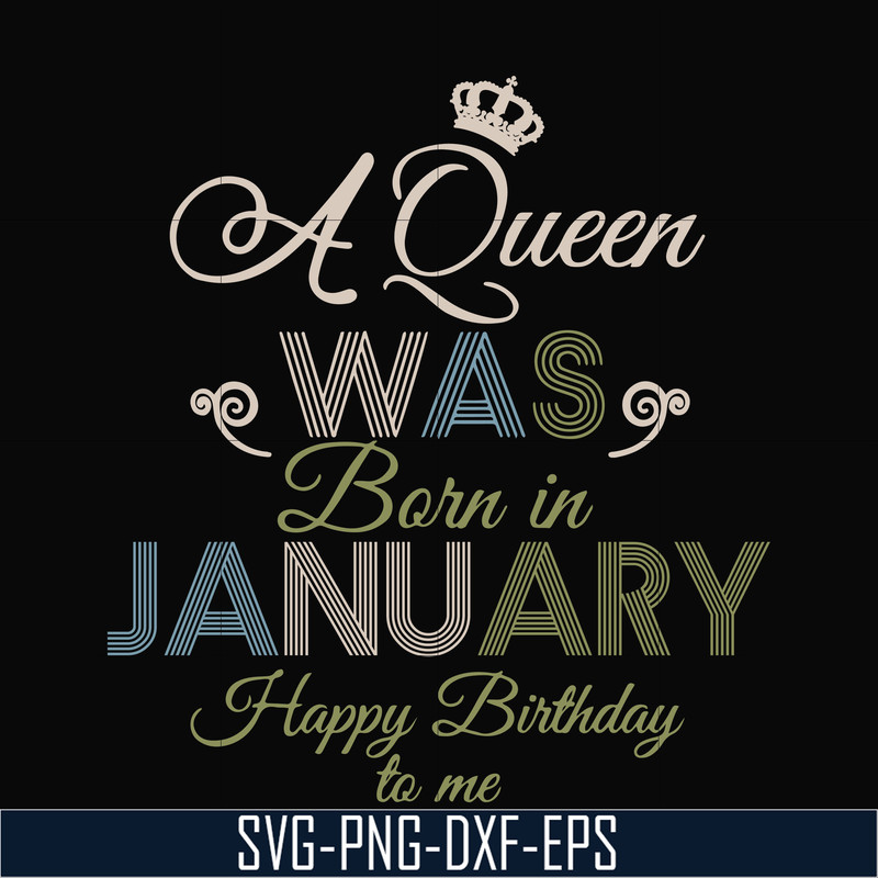 BD0073-A Queen Was Born In January Happy Birthday To Me svg, png, dxf, eps digital file BD0073.jpg
