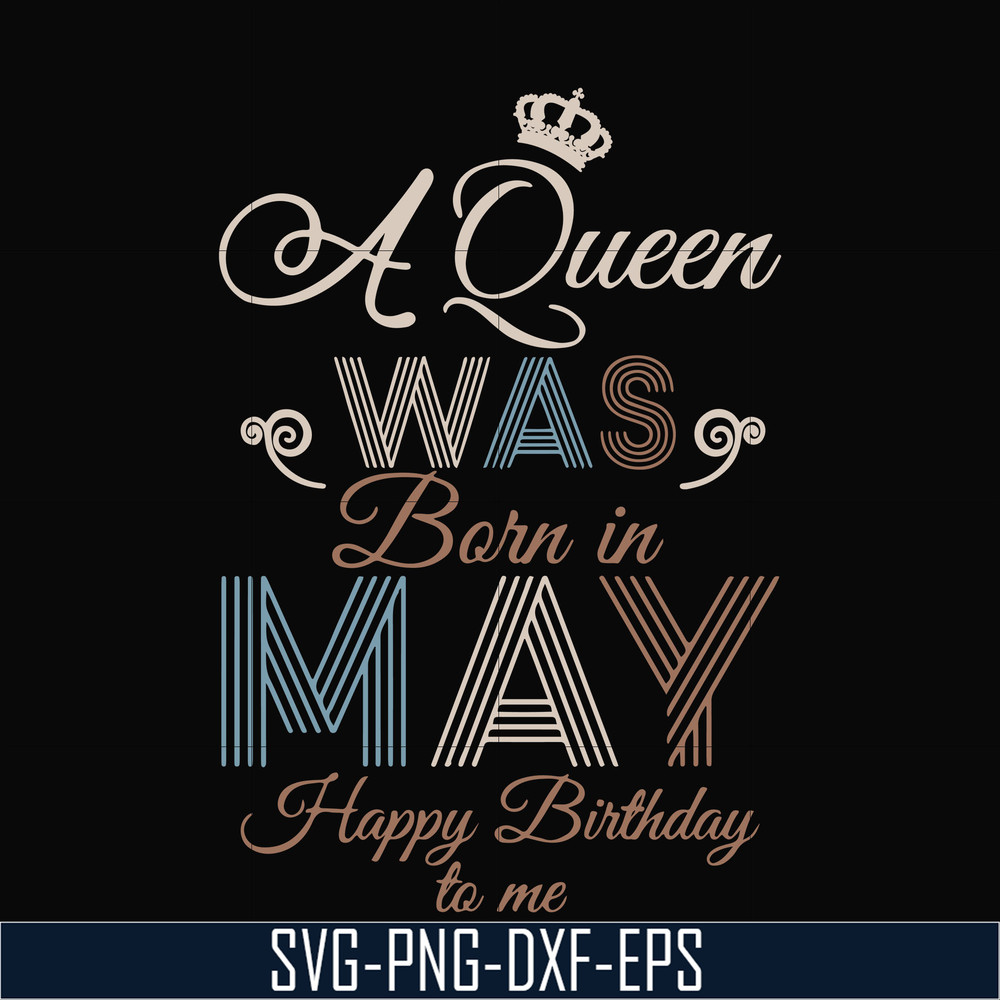 BD0077-A Queen Was Born In May Happy Birthday To Me svg, png, dxf, eps digital file BD0077.jpg