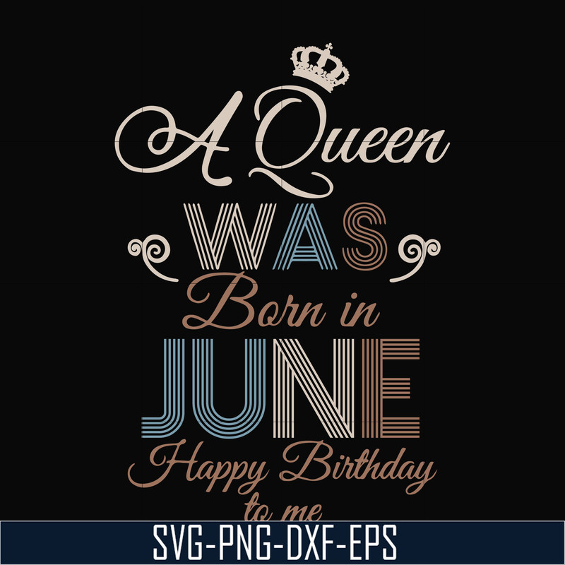 BD0078-A Queen Was Born In June Happy Birthday To Me svg, png, dxf, eps digital file BD0078.jpg