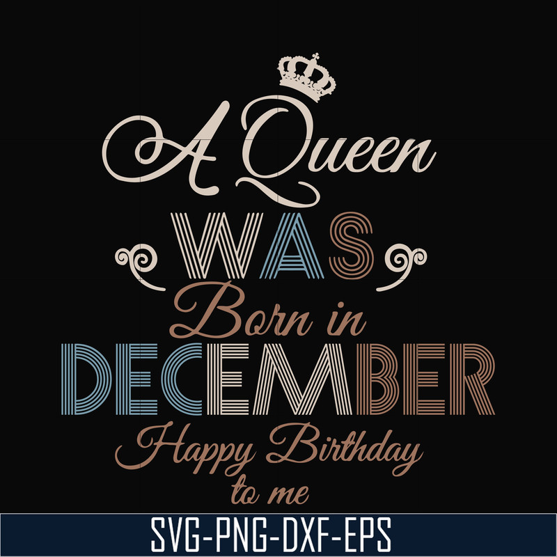 BD0083-A Queen Was Born In December Happy Birthday To Me svg, png, dxf, eps digital file BD0083.jpg
