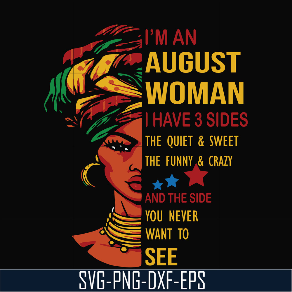 BD0097-I'm an august woman i have a 3 sides the quiet & sweet the funny & crazy and the side you never want to see svg, birthday svg, png, dxf, eps digital file