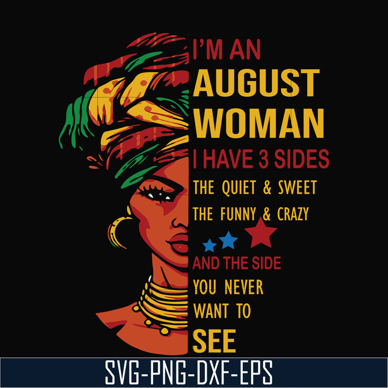 BD0097-I'm an august woman i have a 3 sides the quiet & sweet the funny & crazy and the side you never want to see svg, birthday svg, png, dxf, eps digital file