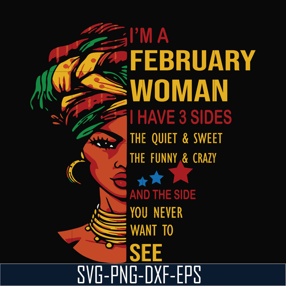 BD0099-I'm a February woman i have a 3 sides the quiet & sweet the funny & crazy and the side you never want to see svg, birthday svg, png, dxf, eps digital fil