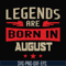 BD0135-Legends are born august svg, birthday svg, png, dxf, eps digital file BD0135.jpg