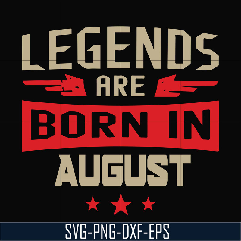 BD0135-Legends are born august svg, birthday svg, png, dxf, eps digital file BD0135.jpg