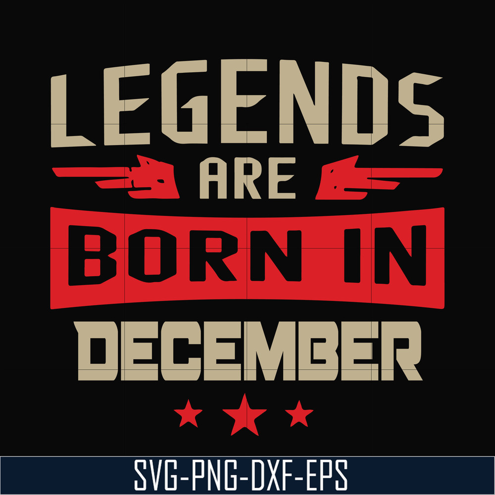 BD0136-Legends are born December svg, birthday svg, png, dxf, eps digital file BD0136.jpg