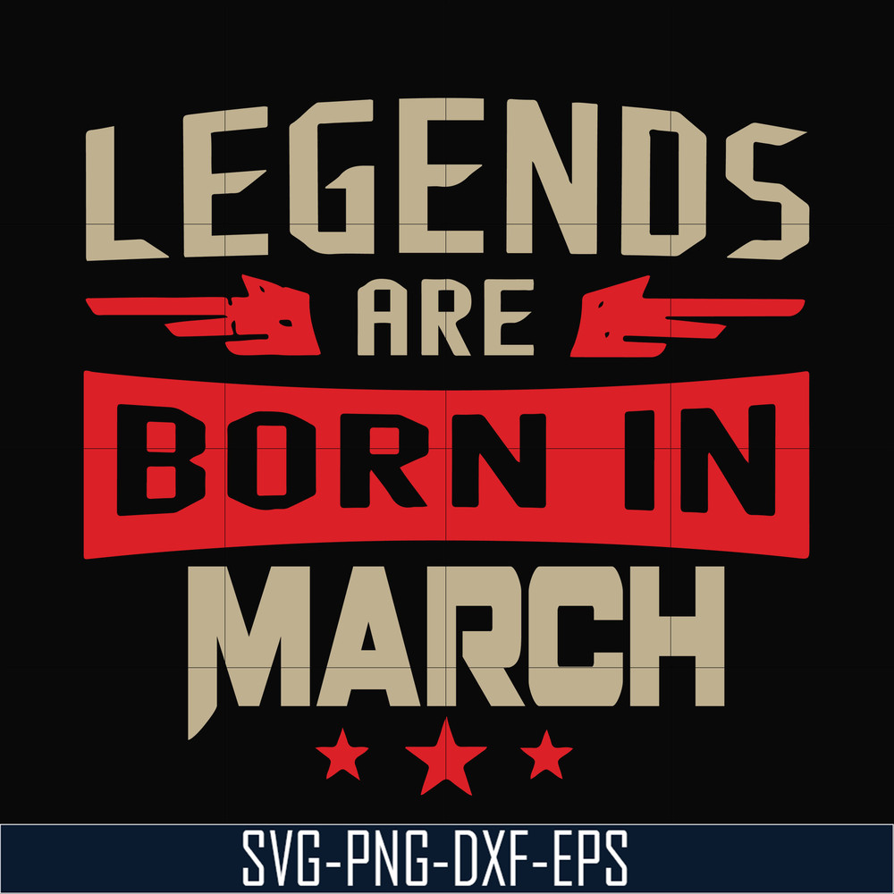 BD0139-Legends are born in march svg, birthday svg, png, dxf, eps digital file BD0139.jpg