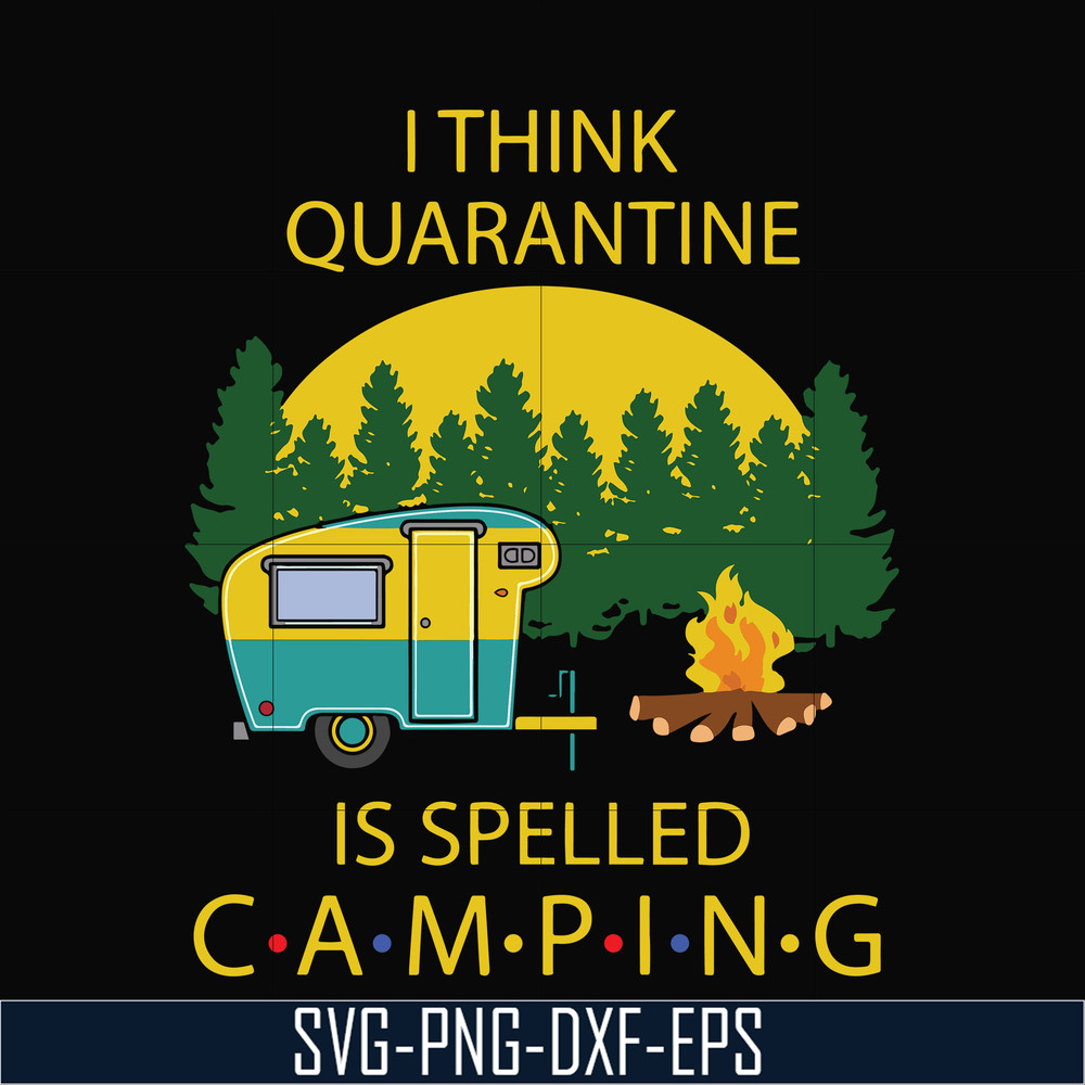 CMP023-I think quarantine is spelled camping svg, png, dxf, eps digital file CMP023.jpg