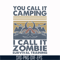 CMP079-You call it camping i call it zombie survival training svg, png, dxf, eps digital file CMP079.jpg