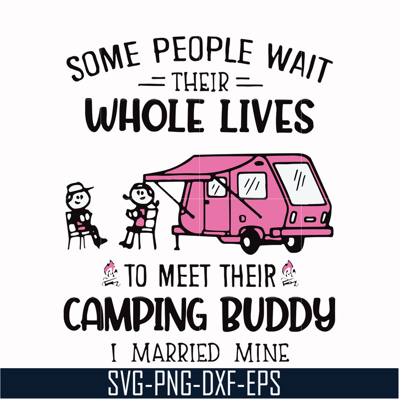 CMP093-Some people their whole lives to meet their camping budy i married mine svg, png, dxf, eps digital file CMP093.jpg