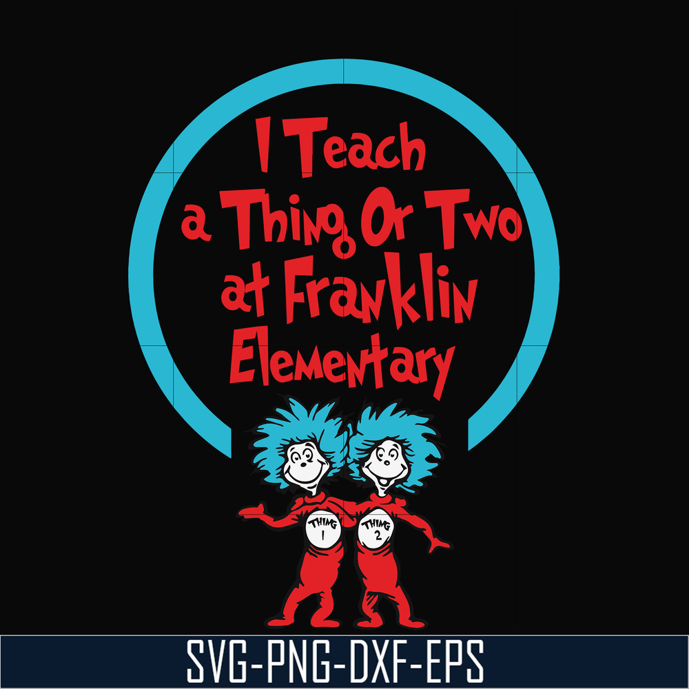 DR00010-I teach a thing or two at Franklin elementary svg, png, dxf, eps file DR00010.jpg