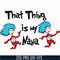 DR000113-That thing is my nana svg, png, dxf, eps file DR000113.jpg