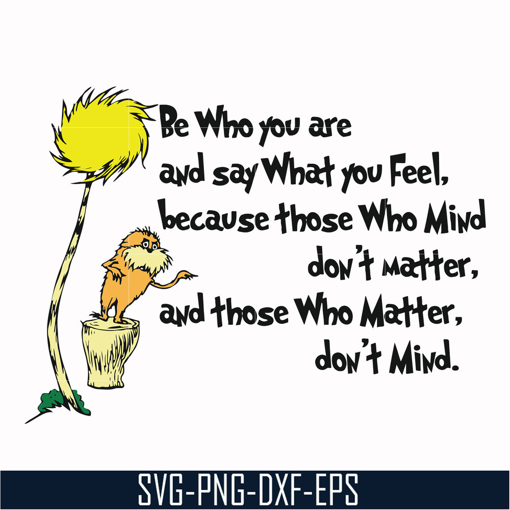 DR000152-Be who you are and say what you feel because those who mind don't matter and those who matter don't mind svg, png, dxf, eps file DR000152.jpg