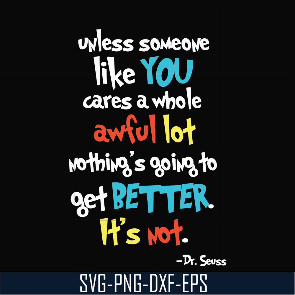 DR0004-Unless someone like you cares a whole awful lot nothing's going to get better it's not svg, png, dxf, eps file DR0004.jpg