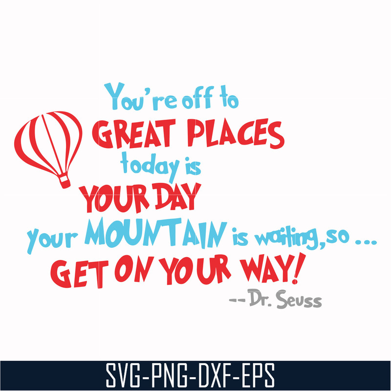 DR00075-You're off to great places today is your today your mountain is waiting so get on your way svg, png, dxf, eps file DR00075.jpg
