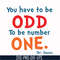 DR00092-You have to be odd to be number one svg, png, dxf, eps file DR00092.jpg