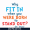 DR00096-Why fit in when you were born to stand out svg, png, dxf, eps file DR00096.jpg