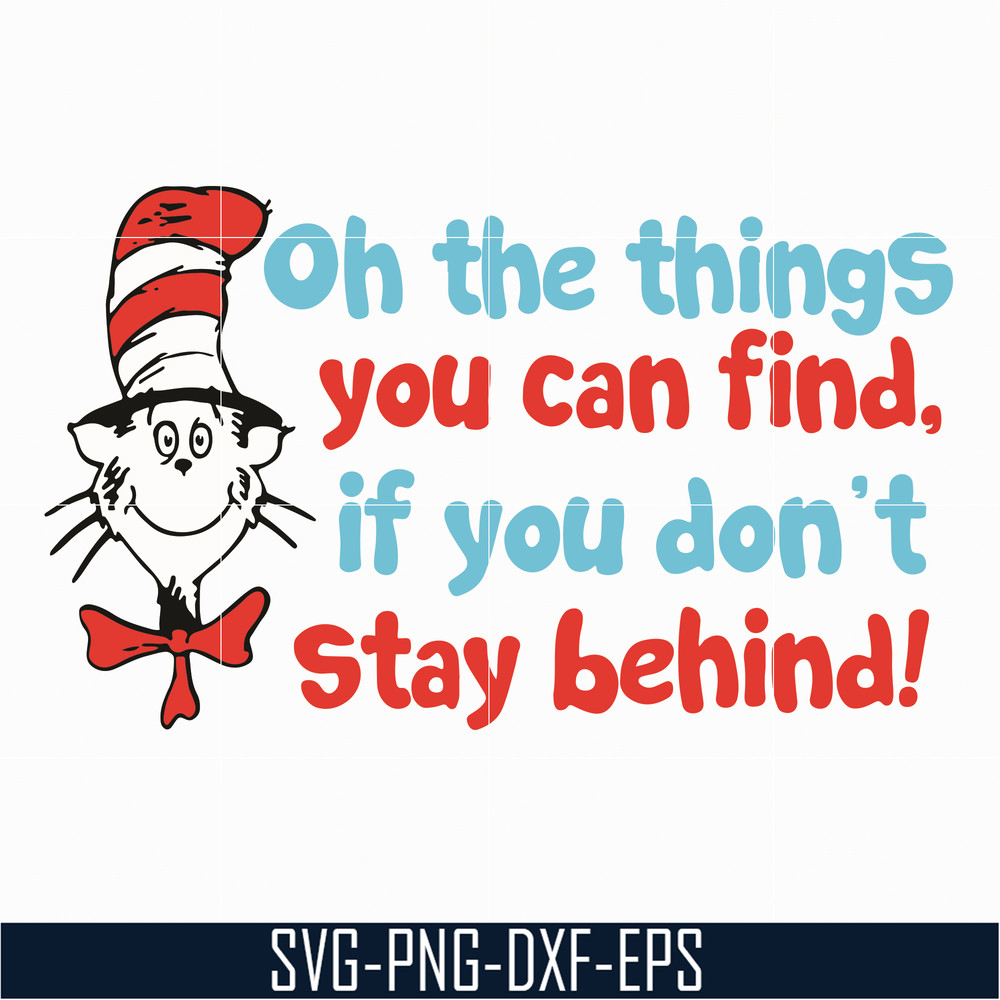 DR05012153-Oh the things you can find svg, if you do not stay behing svg, the cat in the hat svg, dr seuss svg, dr svg, png, dxf, eps file DR05012153.jpg