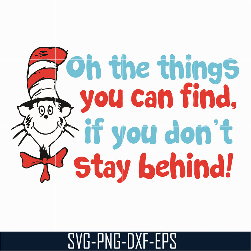 DR05012153-Oh the things you can find svg, if you do not stay behing svg, the cat in the hat svg, dr seuss svg, dr svg, png, dxf, eps file DR05012153.jpg
