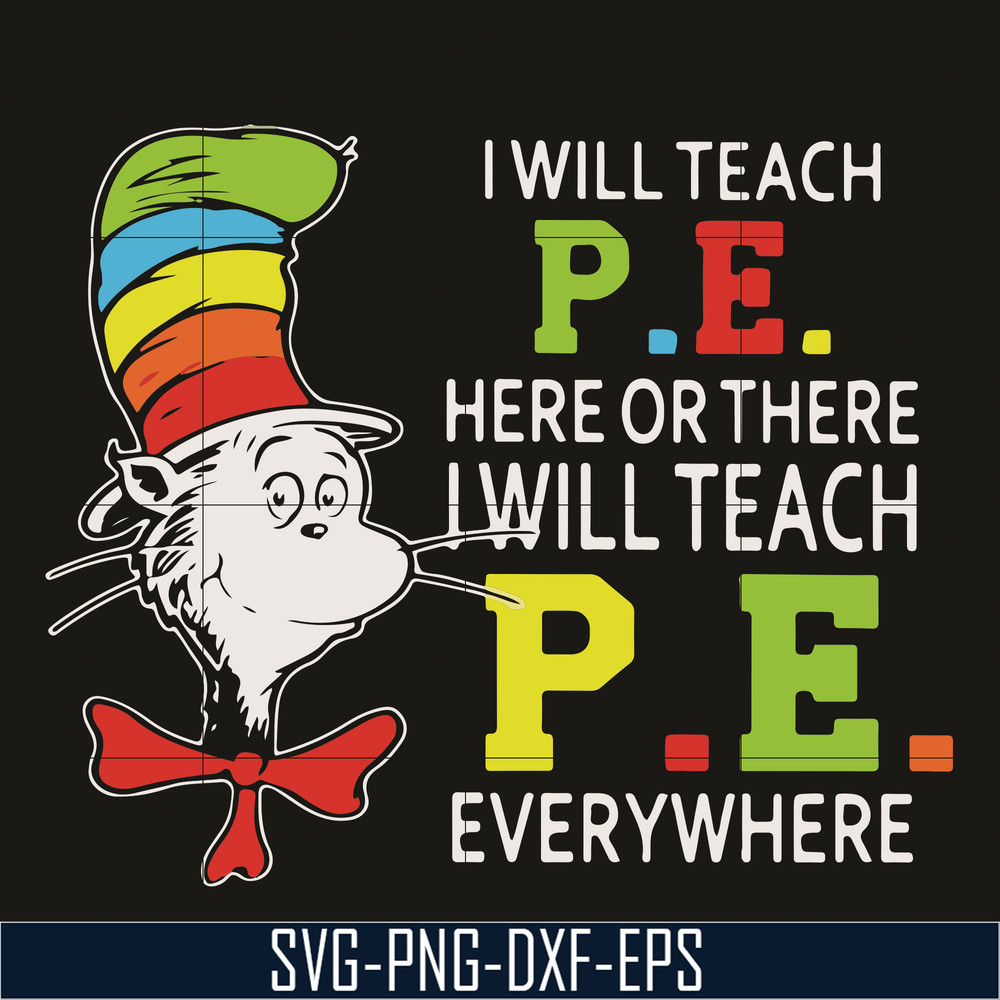 DR07012110-I will teach P.E here svg, There i will teach P.E everywhere svg, The cat in the hat svg, dr seuss svg, dr svg, png, dxf, eps digital file DR07012110