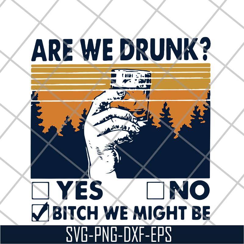 FN11062108- Are We Drunk Yes No Bitch We Might Be Vintage svg, png, dxf, eps digital file FN11062108.jpg