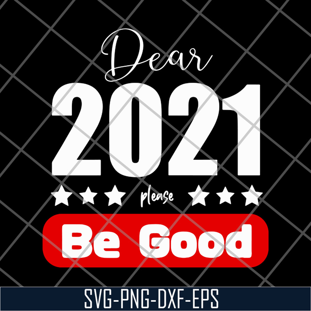 FN11062117-Dear 2021 Please Be Good svg, png, dxf, eps digital file FN11062117.jpg